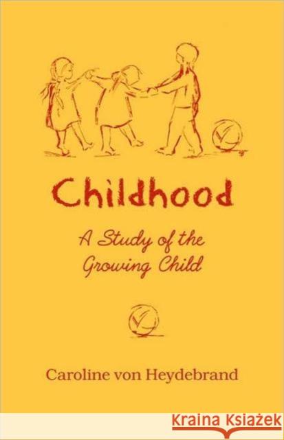 Childhood: A Study of the Growing Child Von Heydebrand, Caroline 9780880102698 Steiner Books