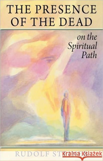 The Presence of the Dead on the Spiritual Path: (Cw 154) Steiner, Rudolf 9780880102834 Steiner Books