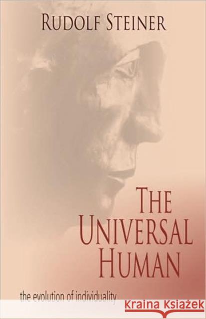 The Universal Human: The Evolution of Individuality (Cw 117, 124, 165) Steiner, Rudolf 9780880102896 Steiner Books