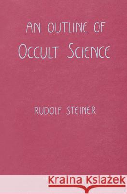 An Outline of Occult Science: (Cw 13) Steiner, Rudolf 9780880103688 Steiner Books