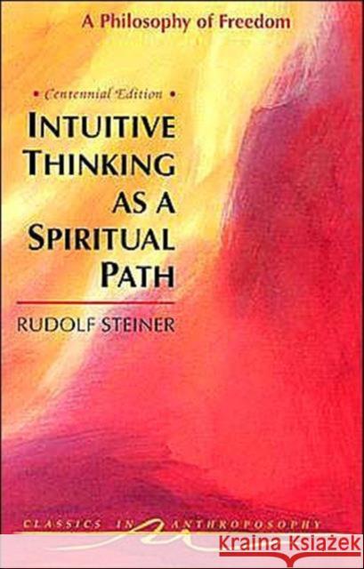 Intuitive Thinking as a Spiritual Path: Philosophy of Freedom Rudolf Steiner 9780880103855 Anthroposophic Press Inc