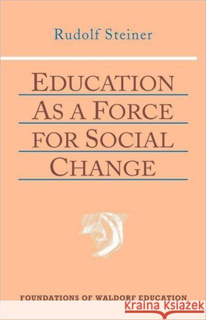 Education as a Force for Social Change Rudolf Steiner, Robert Lathe, Nancy Whittaker 9780880104111 Anthroposophic Press Inc