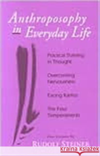 Anthroposophy in Everyday Life: Practical Training in Thought - Overcoming Nervousness - Facing Karma - The Four Temperaments Steiner, Rudolf 9780880104272 ANTHROPOSOPHIC PRESS INC.,U.S.