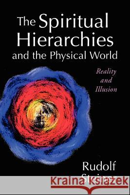 The Spiritual Hierarchies and the Physical World: Reality and Illusion Rudolf Steiner Rene M. Querido Jan Gates 9780880104401 Steiner Books