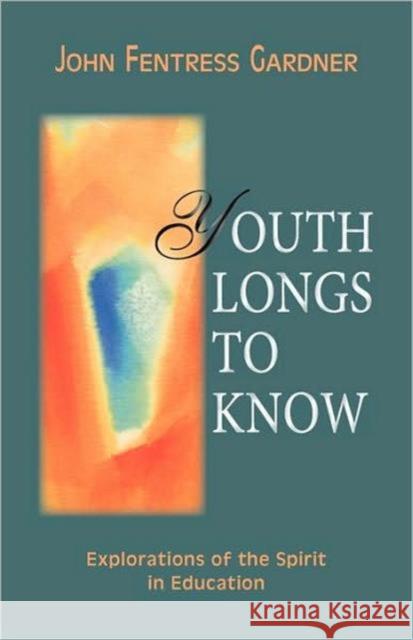 Youth Longs to Know John Gardner Gene Talbott 9780880104456 Steiner Books