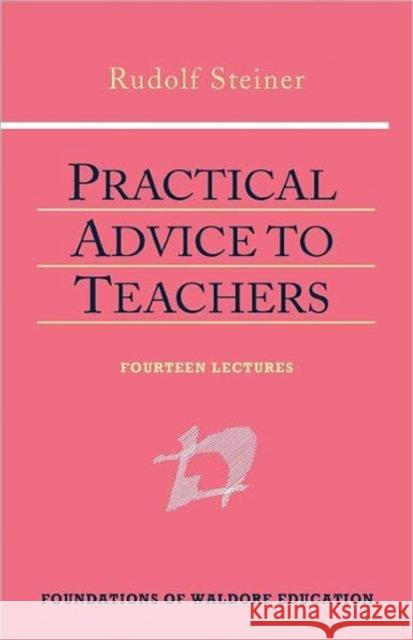 Practical Advice to Teachers Rudolf Steiner, Johanna Collis 9780880104678 Anthroposophic Press Inc