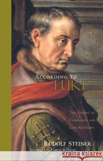 According to Luke: The Gospel of Compassion and Love Revealed Rudolf Steiner, C. E. Creeger 9780880104883 Anthroposophic Press Inc