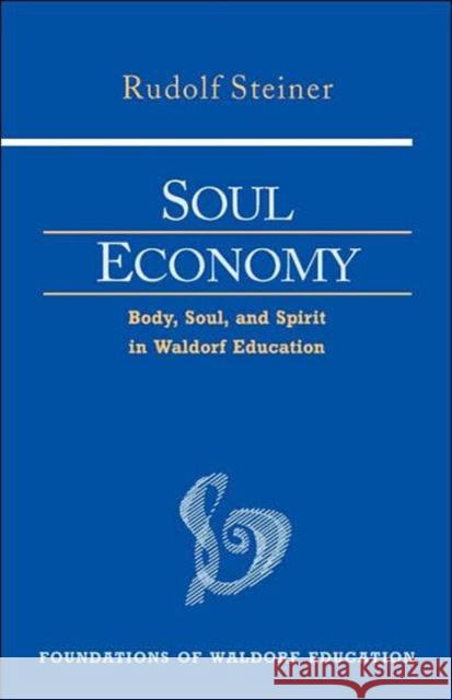 Soul Economy: Body, Soul, and Spirit in Waldorf Education Rudolf Steiner 9780880105170 Anthroposophic Press Inc