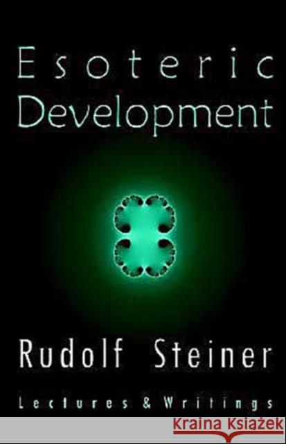 Esoteric Development: Lectures and Writings Rudolf Steiner 9780880105248 Anthroposophic Press Inc