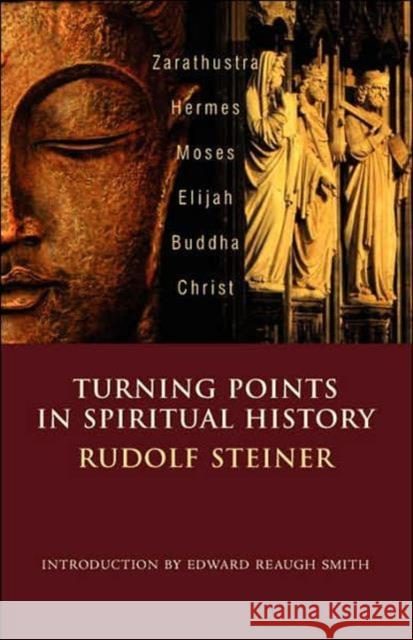 Turning Points in Spiritual History: Zarathustra, Hermes, Moses, Elijah, Buddha, Christ Steiner, Rudolf 9780880105255 Steiner Books