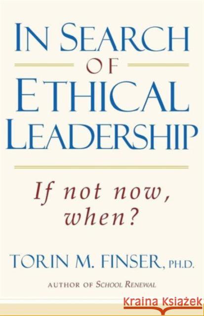In Search of Ethical Leadership: If Not Now, When? Torin M. Finser 9780880105323