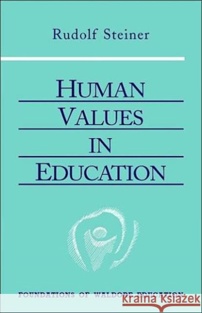 Human Values in Education: (Cw 310) Steiner, Rudolf 9780880105446 Steiner Books