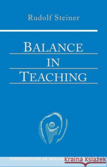 Balance in Teaching: (Cw 302a) Steiner, Rudolf 9780880105514 Anthroposophic Press Inc