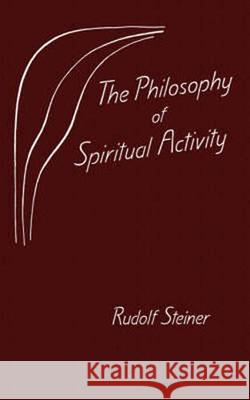 The Philosophy of Spiritual Activity Rudolf Steiner 9780880105774 Steiner Books