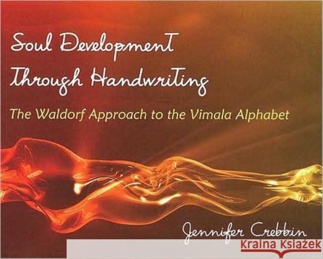 Soul Development Through Handwriting: The Waldorf Approach to the Vimala Alphabet Crebbin, Jennifer 9780880105873 Steinerbooks