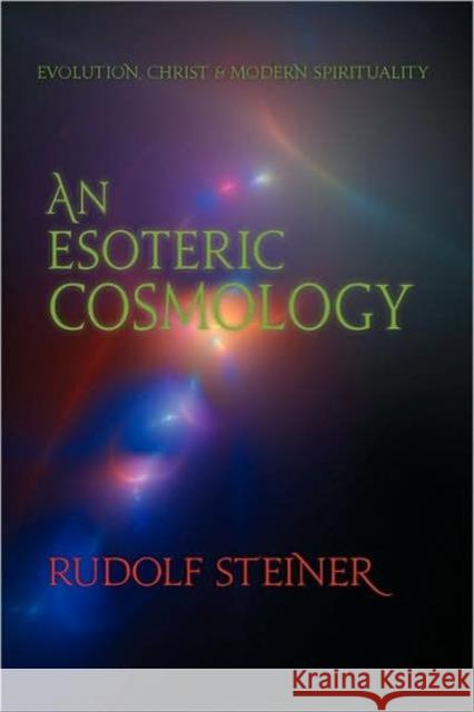 An Esoteric Cosmology: Evolution, Christ & Modern Spirituality (Cw 94) Steiner, Rudolf 9780880105934