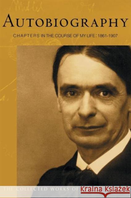 Autobiography: Chapters in the Course of My Life, 1861-1907 (Cw 28) Steiner, Rudolf 9780880106009