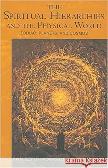 Spiritual Hierarchies and the Physical World: Zodiac, Planets and Cosmos Rudolf Steiner 9780880106016 Anthroposophic Press Inc