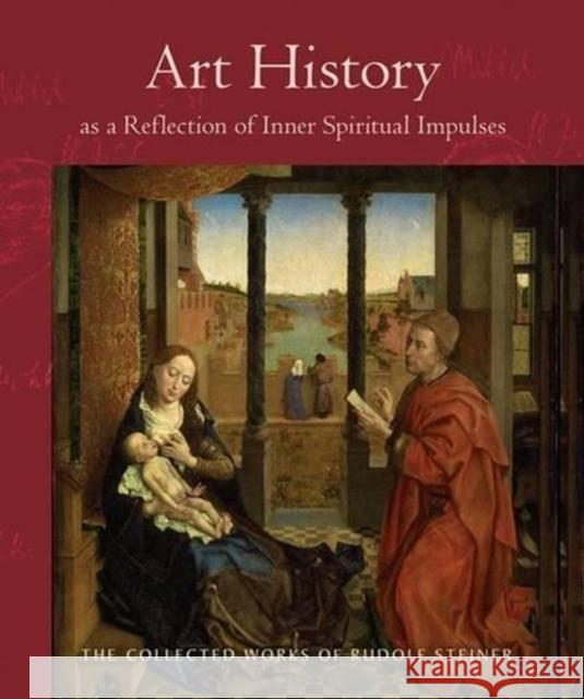 Art History as a Reflection of Inner Spiritual Impulses Rudolf Steiner 9780880106276 SteinerBooks, Inc