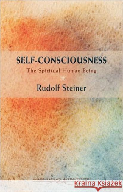 Self-Consciousness: The Spiritual Human Being (Cw 79) Rudolf Steiner 9780880106474 Steiner Books