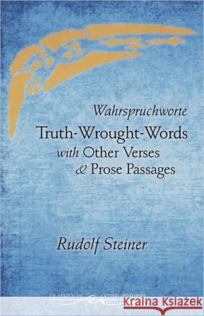 Truth-Wrought-Words: And Other Verses and Prose Passages (Cw 40) Rudolf Steiner Arvia Mackaye Ege 9780880106481 Anthroposophic Press