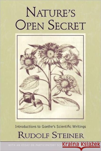 Nature's Open Secret: Introductions to Goethe's Scientific Writings Rudolf Steiner 9780880107150 Anthroposophic Press Inc