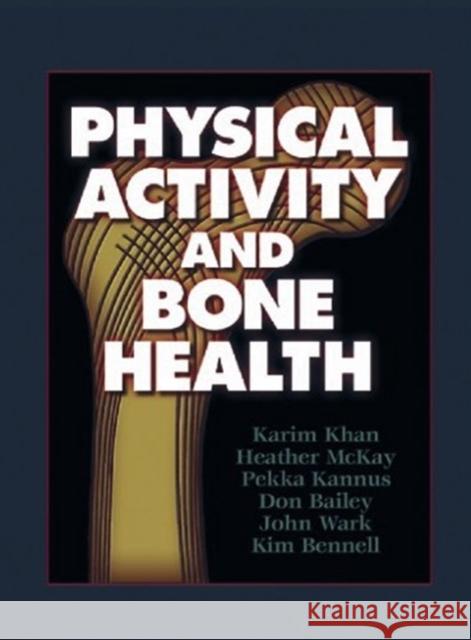 Physical Activity and Bone Health Karim Khan Heather McKay Pekka Kannus 9780880119689