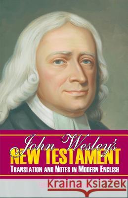 John Wesley's New Testament Translation and Notes in Modern English John Wesley Nigel Dinneen D. Curtis Hale 9780880195782 Schmul Publishing Company