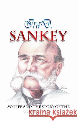 My Life and the Story of the Gospel Hymns Ira D. Sankey D. Curtis Hale 9780880195874 Schmul Publishing Company