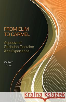 From Elim to Carmel: Aspects of Christian Doctrine and Experience DD William Jone D. Curtis Hale 9780880196024 Schmul Publishing Company