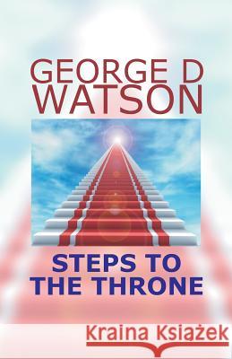 Steps to the Throne George D. Watson D. Curtis Hale D. Curtis Hale 9780880196147 Schmul Publishing Company