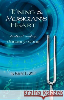 Tuning the Musician's Heart Garen L. Wol 9780880196338 Schmul Publishing Co.