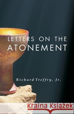 Letters on the Atonement D. Curtis Hale Richard, Jr. Treffry 9780880196352