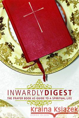 Inwardly Digest: The Prayer Book as Guide to a Spiritual Life Derek Olsen 9780880284325