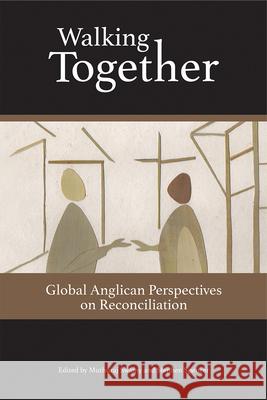 Walking Together: Global Anglican Perspectives on Reconciliation Stephen Spencer Muthuraj Swamy 9780880284745