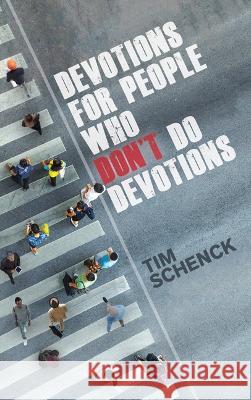 Devotions for People Who Don\'t Do Devotions Tim Schenck 9780880285179