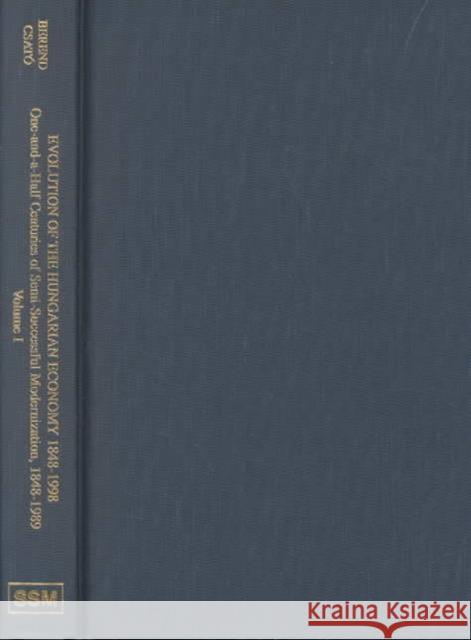 Evolution of the Hungarian Economy, 1848-1998: One-And-A-Half Centuries of Semi-Successful Modernization, 1848-1989 Kornai, János 9780880334822 East European Monographs