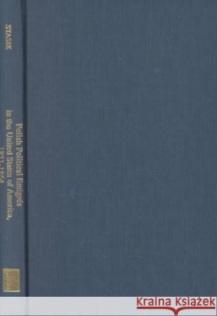 Polish Political Emigrés in the United States of America, 1831-1864 Stasik, Florian 9780880334860 East European Monographs