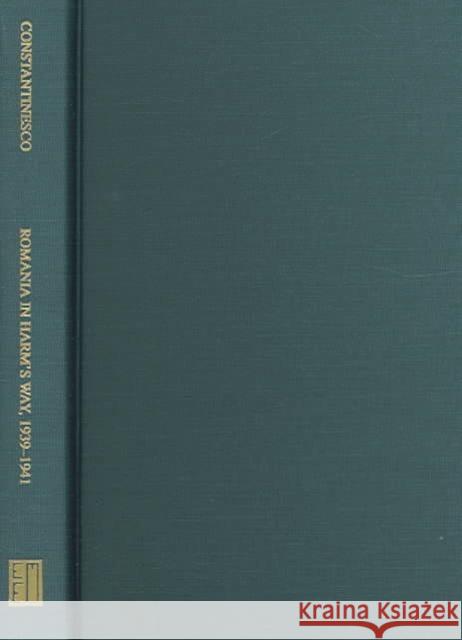 Romania in Harm's Way, 1939-1941 Constantinesco, Nicholas 9780880335461 East European Monographs