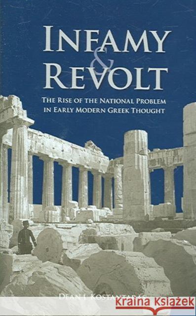 Infamy and Revolt: The Rise of the National Problem in Early Modern Greek Thought Kostantaras, Dean 9780880335812 Columbia University Press
