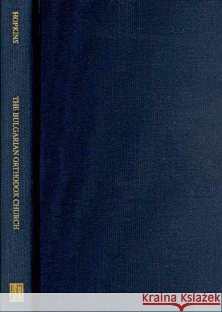 The Bulgarian Orthodox Church: A Socio-Historical Analysis of the Evolving Relationship Between Church, Nation, and State in Bulgaria Hopkins, James 9780880336246