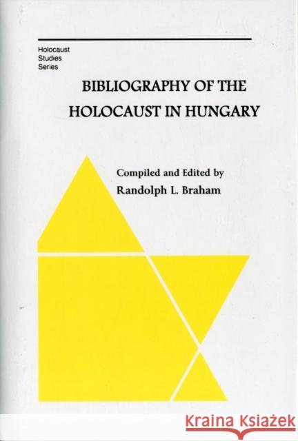 Bibliography of the Holocaust in Hungary Randolph L. Braham 9780880336871 University Press Group Ltd