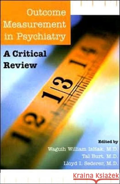 Outcome Measurement in Psychiatry: A Critical Review Ishak, Waguih William 9780880481199