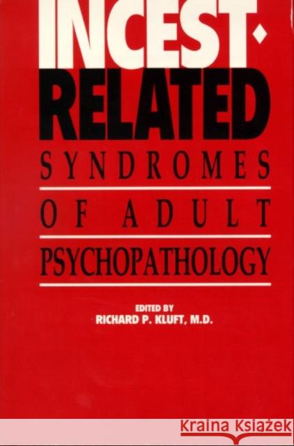 Incest-Related Syndromes of Adult Psychopathology Ricahrd P. Kluft Richard P. Kluft 9780880481601