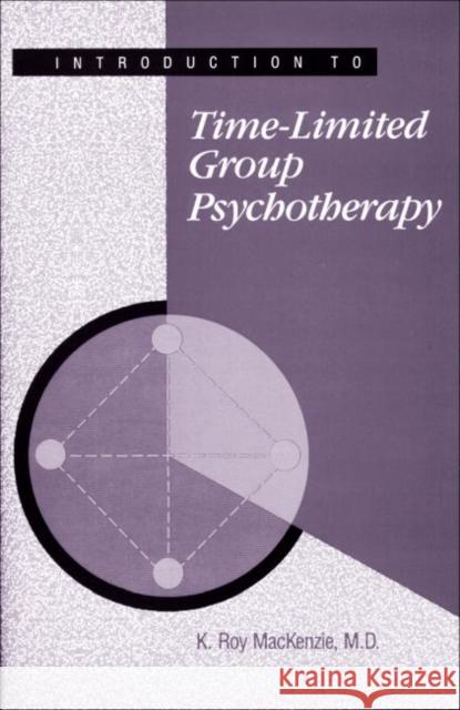 Introduction to Time-Limited Group Psychotherapy K. Roy MacKenzie Roy K. MacKenzie 9780880481687 American Psychiatric Publishing, Inc.