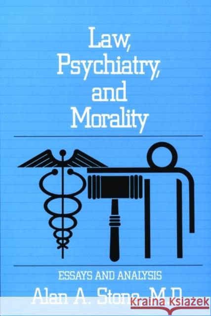 Law, Psychiatry, and Morality: Essays and Analysis Stone, Alan A. 9780880482097 American Psychiatric Publishing, Inc.