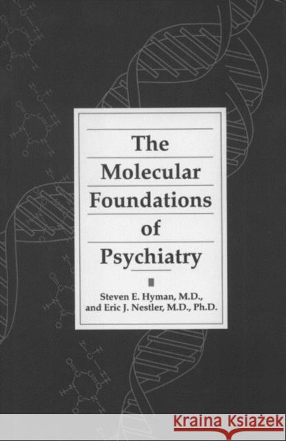 Molecular Foundations of Psychiatry Hyman, Steven E. 9780880483537 American Psychiatric Publishing, Inc.