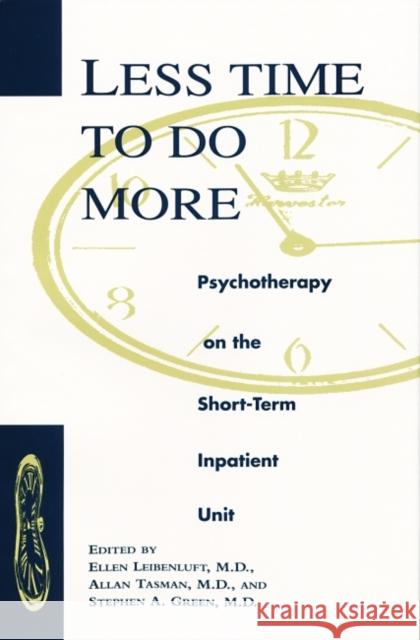 Less Time to Do More: Psychotherapy on the Shortterm Inpatient Unit Leibenluft, Ellen 9780880485128 American Psychiatric Publishing, Inc.