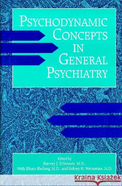 Psychodynamic Concepts in General Psychiatry Harvey J. Schwartz Efrain Bleiberg Sidney Weissman 9780880485364