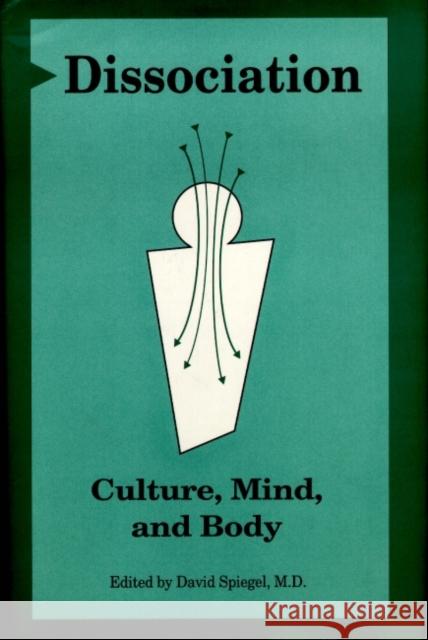 Dissociation: Culture, Mind, and Body Spiegel, David 9780880485579 American Psychiatric Publishing, Inc.